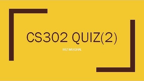 CS302 Quiz 2 Solved by Riz Mughal Fall 2020/21