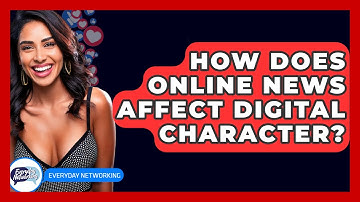 How Does Online News Affect Digital Character? - Everyday-Networking