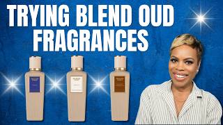 Trying Blend Oud Fragrances!