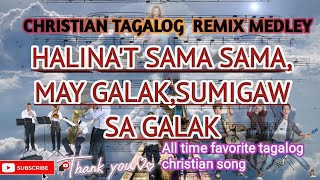 Video thumbnail of "CHRISTIAN TAGALOG  REMIX  MEDLEY of HALINA'T SAMA SAMA, MAY GALAK,SUMIGAW SA GALAK"