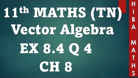 11th maths chapter 8 exercise 8.4 question 4 vector algebra tn syllabus hiba maths