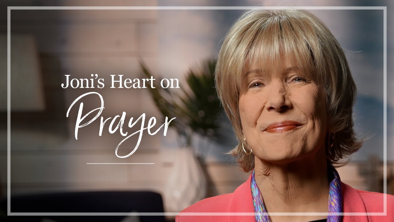 Prayer | Joni Eareckson Tada Shares Her Thoughts About Prayer