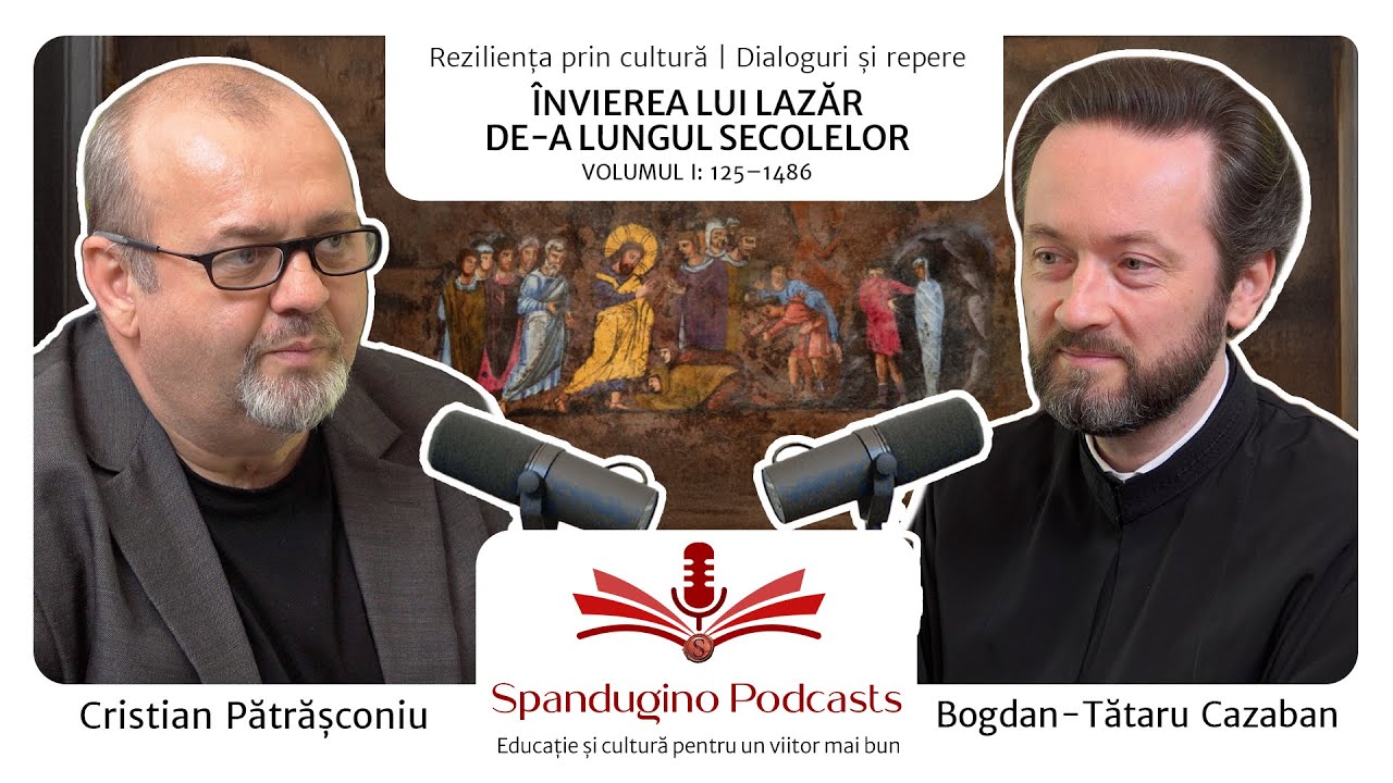Reziliența prin cultură. Bogdan-Tătaru Cazaban | ÎNVIEREA LUI LAZĂR DE-A LUNGUL SECOLELOR