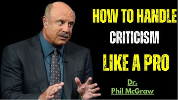 How to Handle Criticism Like a Pro | Stop Getting Defensive & Start Growing. Dr. Phil McGraw