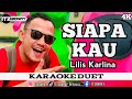 LILIS KARLINA - SIAPA KAU KARAOKE DUET DANGDUT TANPA VOCAL CEWEK || ItzBonay