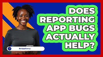 Does Reporting App Bugs Actually Help?
