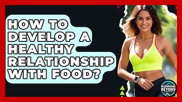 How To Develop A Healthy Relationship With Food? - Running Beyond Limits
