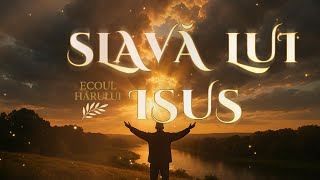 Slavă Lui Isus | ECOUL HARULUI)(cover)