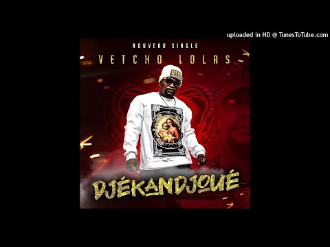 VETCHO LOLAS - DJEKANDJOUE (AUDIO OFFICIEL)
