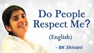 Do People Respect Me?: Part 3: BK Shivani (English)