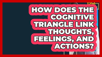 How Does The Cognitive Triangle Link Thoughts, Feelings, And Actions? - CBT Toolkit