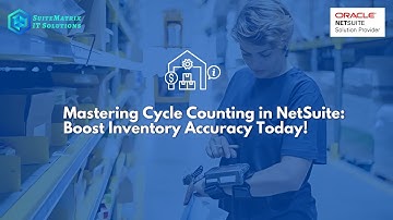 Tips & Tricks - 19 Mastering Cycle Counting in NetSuite: Boost Inventory Accuracy Today!