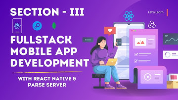 Section 3:- Fullstack Mobile App Development with React Native, Redux Toolkit, and Parse Server