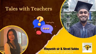 Tales With Teachers Candid Conversations With Mayunkh Sir. Department Of Physics