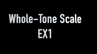 Whole Tone Scale -  EX1