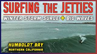 Storm SURFING the Winter Surge | Humboldt Bay, California