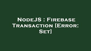 NodeJS : Firebase Transaction [Error: Set]