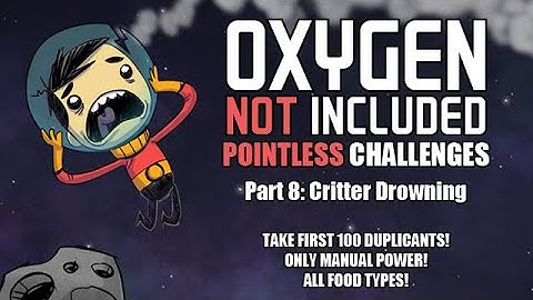 Oxygen Not Included: Pointless Challenges! (Part 8 - Critter Drowning)
