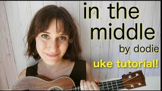In the middle - dodie | ukulele tutorial!