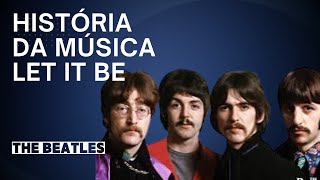 A história por trás da música LET IT BE - THE BEATLES