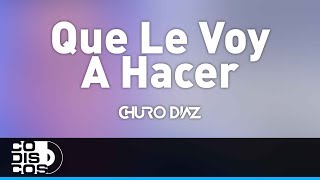 Video thumbnail of "Que Le Voy A Hacer, Churo Diaz y Elías Mendoza - Audio"