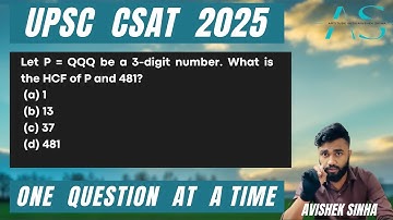Let P = QQQ be a 3-digit number. What is the HCF of P and 481? | UPSC CSAT 2025 PYQ |