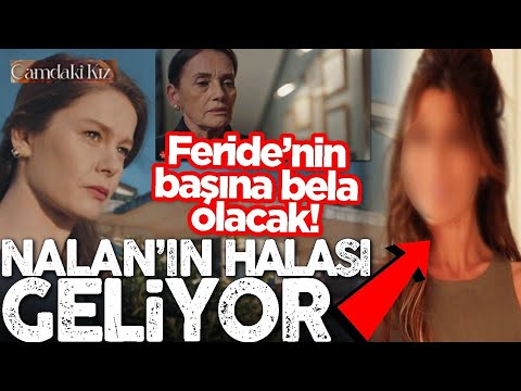 Camdaki Kız 9. Bölüm öncesi Nalan'ın halası geliyor! Feride şimdi yanacak