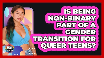 Is Being Non-binary Part Of A Gender Transition For Queer Teens? - Queer Teens United