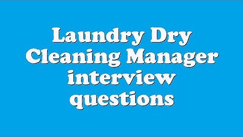 Laundry Dry Cleaning Manager interview questions