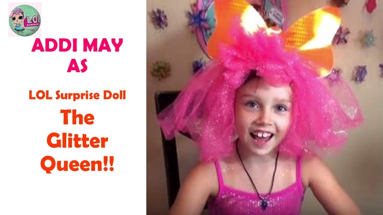 Addi May as LOL Surprise Doll The Glitter Queen!! Plus We Open Lil Line Dancer! - YouTube