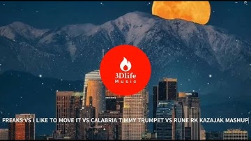 FREAKS VS I LIKE TO MOVE IT VS CALABRIA TIMMY TRUMPET VS RUNE RK KAZAJAK MASHUP