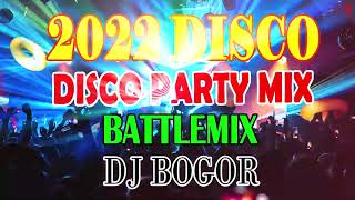 DISCO PARTY MIX 2022 (BATTLE REMIX EDITION) DJ BOGOR REMIX