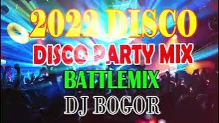 DISCO PARTY MIX 2022 (BATTLE REMIX EDITION) DJ BOGOR REMIX