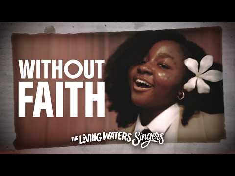 The Living Waters Singers - Without Faith (Music Video)