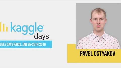 How to Win Kaggle Competitions | by Pavel Ostyakov | Kaggle Days Paris