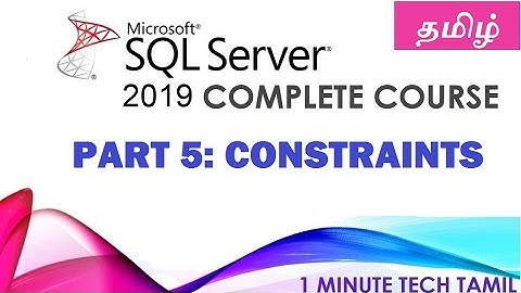 Constraints in SQL Server 2019 | SQL Server Full Course | Part  5 | Tamil | 1 Minute Tech Tamil