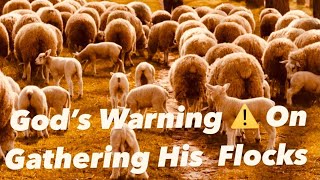 God’s Warning ⚠️ and the gathering of His Flocks ⚠️⚠️⚠️