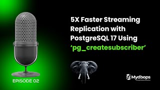 Mastering PostgreSQL 17: pg_createsubscriber and Logical Replication Enhancements - Mydbops