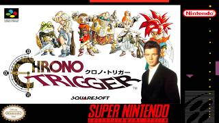 Chrono Trigger x Rick Astley - Never Gonna Give Robo Up