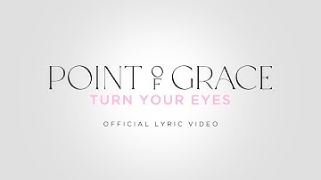 Point of Grace "Turn Your Eyes" | Official Lyric Video