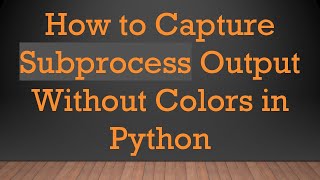 Celebrity How to Capture Subprocess Output Without Colors in Python Wealth
