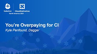 You're Overpaying for CI - Kyle Penfound, Dagger