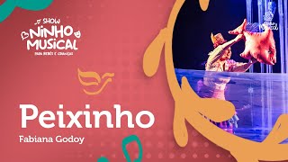 EP 07. PEIXINHO [FABIANA GODOY - SHOW NINHO MUSICAL]