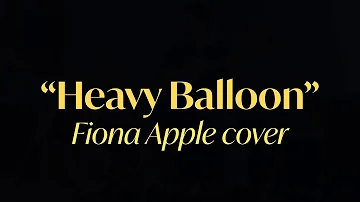 "Heavy Balloon" Tyler Dettloff (Fiona Apple Cover)