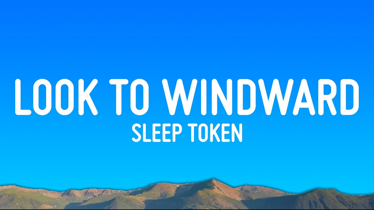 Sleep Token - Look To Windward (Lyrics) Sleep Token - Look To Windward (Lyrics)