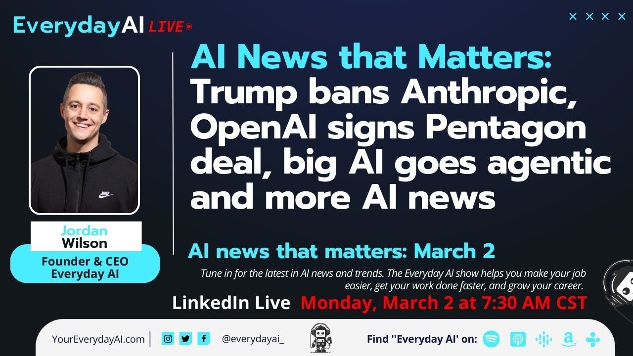 Trump bans Anthropic, OpenAI signs Pentagon deal, big AI goes agentic and more