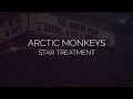 Star treatment // arctic monkeys lyrics