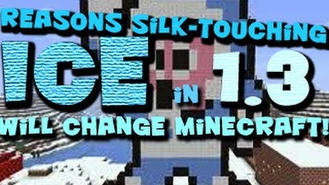 Reasons Silk-Touching Ice in 1.3 Will Change Survival Minecraft
