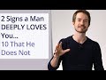 2 Signs a Man DEEPLY LOVES You...10 That He Does Not!