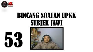 53. BINCANG SOALAN UPKK | SUBJEK JAWI